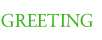 GREETING